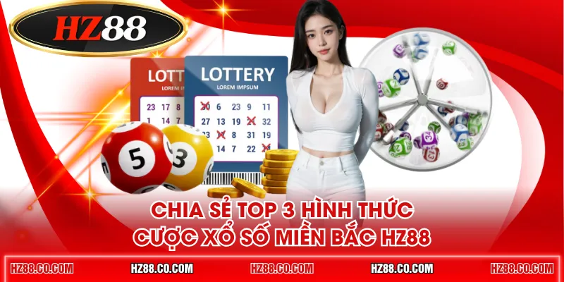 Chia sẻ top 3 hình thức cược xổ số miền Bắc HZ88